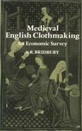 Medieval English Clothmaking: An Economic Survey