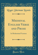 Medieval English Verse and Prose: In Modernized Versions (Classic Reprint)