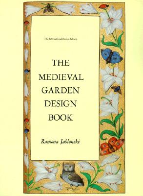 Medieval Garden Design - Jablonski, Ramona, and Jablonski