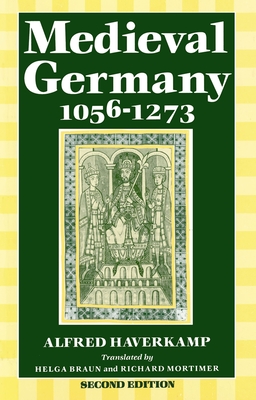 Medieval Germany 1056-1273 - Haverkamp, Alfred, and Braun, Helga (Translated by), and Mortimer, Richard (Translated by)