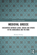 Medieval Greece: Encounters Between Latins, Greeks and Others in the Dodecanese and the Mani