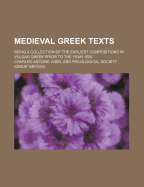Medieval Greek Texts: Being a Collection of the Earliest Compositions in Vulgar Greek