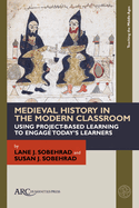 Medieval History in the Modern Classroom: Using Project-Based Learning to Engage Today's Learners