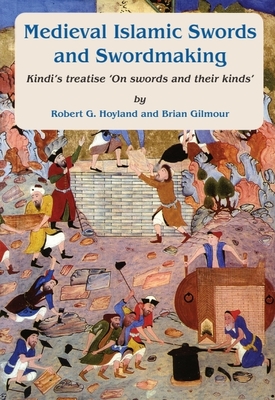 Medieval Islamic swords and swordmaking - Hoyland, Robert G., and Gilmour, Brian