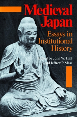 Medieval Japan: Essays in Institutional History - Hall, John W (Editor), and Mass, Jeffrey P (Editor)