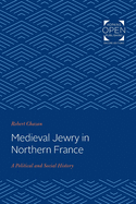 Medieval Jewry in Northern France: A Political and Social History