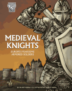 Medieval Knights: Europe's Fearsome Armored Soldiers