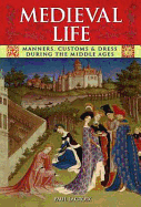 Medieval Life: Manners, Customs & Dress During the Middle Ages
