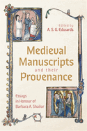 Medieval Manuscripts and Their Provenance: Essays in Honour of Barbara A. Shailor