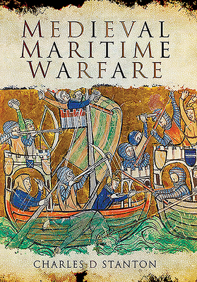 Medieval Maritime Warfare - Stanton, Charles D