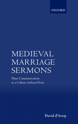 Medieval Marriage Sermons: Mass Communication in a Culture Without Print - D'Avray, David (Editor)