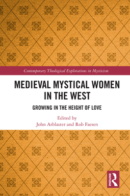 Medieval Mystical Women in the West: Growing in the Height of Love - Arblaster, John (Editor), and Faesen, Rob (Editor)