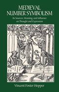 Medieval Number Symbolism: Its Sources, Meaning, and Influence on Thought and Expression