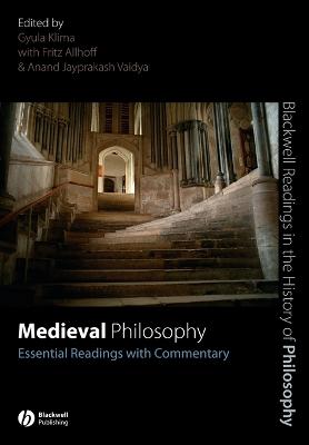 Medieval Philosophy: Essential Readings with Commentary - Klima, Gyula (Editor), and Allhoff, Fritz (Editor), and Vaidya, Anand Jayprakash (Editor)
