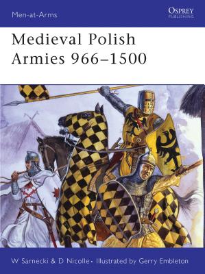 Medieval Polish Armies 966-1500 - Nicolle, David, and Sarnecki, Witold