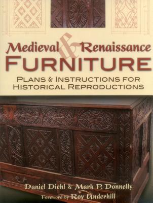 Medieval & Renaissance Furniture: Plans & Instructions for Historical Reproductions - Diehl, Daniel, and Donnelly, Mark P