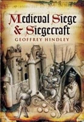 Medieval Siege and Siegecraft - Hindley, Geoffrey