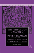 Medieval Theology of Work: Peter Damian and the Medieval Religious Renewal Movement