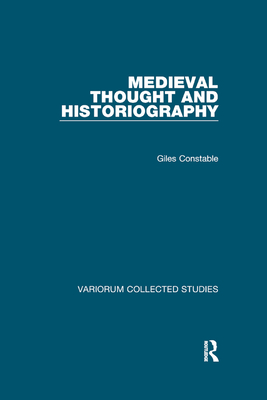 Medieval Thought and Historiography - Constable, Giles