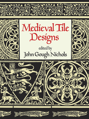Medieval Tile Designs - Nichols, John Gough (Editor)