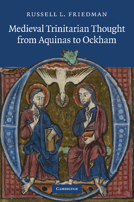 Medieval Trinitarian Thought from Aquinas to Ockham - Friedman, Russell L.