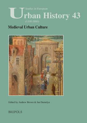 Medieval Urban Culture - Brown, Andrew (Editor), and Dumolyn, Jan (Editor)