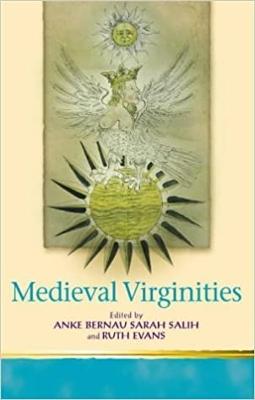 Medieval Virginities - Bernau, Anke (Editor), and Salih, Sarah (Editor), and Evans, Ruth (Editor)