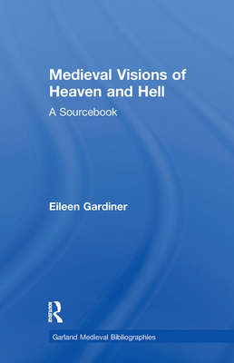 Medieval Visions of Heaven and Hell: A Sourcebook - Gardiner, Eileen