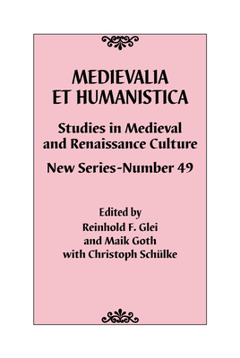 Medievalia Et Humanistica, No. 49: Studies in Medieval and Renaissance Culture: New Series - Glei, Reinhold F (Editor), and Goth, Maik (Editor), and Schlke, Christoph