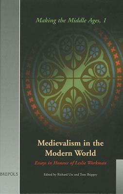 Medievalism in the Modern World: Essays in Honour of Leslie Workman - Utz, Richard (Editor), and Shippey, Tom (Editor)