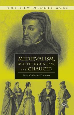Medievalism, Multilingualism, and Chaucer - Davidson, M