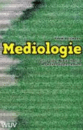 Mediologie : Anstze einer Medientheorie der Kulturwissenschaften