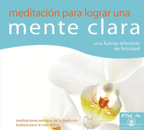 Meditacin Para Lograr Una Mente Clara: Una Fuente Diferente de Felicidad