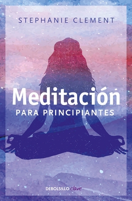 Meditaci?n Para Principiantes / (Meditation for Beginners: Techniques for Awaren Ess Mindfulness & Relaxation ( for Beginners (Llewellyn's)) - Clement, Stephanie, PH.D.