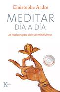 Meditar Dia a Dia: 25 Lecciones Para Vivir Con Mindfulness