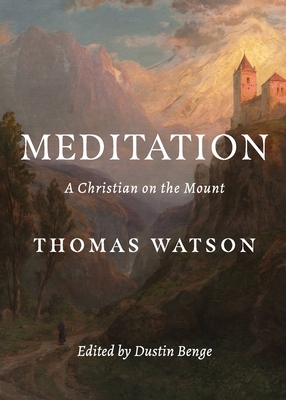 Meditation: A Christian on the Mount - Watson, Thomas, and Benge, Dustin