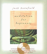 Meditation for Beginners: Six Guided Meditations for Insight, Inner Clarity, and Cultivating a Compassionate Heart - Kornfield, Jack, PhD