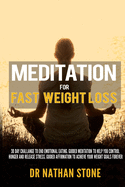 Meditation For Fast Weight Loss: 30 Day Challenge to End Emotional Eating. Guided Meditation to Help you control hunger and release stress. Guided Affirmation to Achieve your Weight Goals Forever