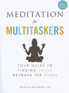 Meditation for Multitaskers: A Guide to Finding Peace Between the Pings