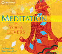 Meditation for Yoga Lovers: Let Your Body Teach Your Mind