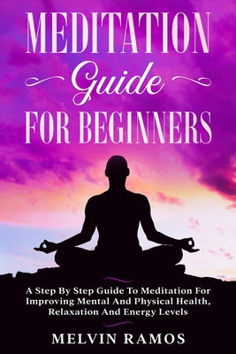 Meditation Guide for Beginners: A Step By Step Guide to Meditation for ...