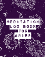 Meditation Log Book for Aries: Mindfulness Aries Gifts Horoscope Zodiac Reflection Notebook for Meditation Practice Inspiration