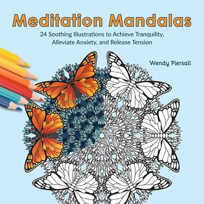 Meditation Mandalas: 24 Soothing Illustrations to Achieve Tranquility, Alleviate Anxiety, and Release Tension (Adult Coloring Book) - Piersall, Wendy