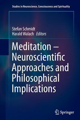 Meditation - Neuroscientific Approaches and Philosophical Implications - Schmidt, Stefan (Editor), and Walach, Harald (Editor)