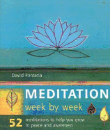 Meditation Week by Week: 52 Meditations to Help You Grow in Peace and Awareness - Fontana, David, Ph.D.