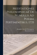 Meditationes Philosophicae De Nunullis Ad Poema Pertinentibus. 1735