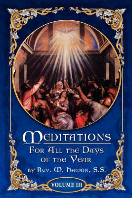 Meditations for All the Days of the Year, Vol 3: From the Second Sunday after Easter to the Sixth Sunday after Pentecost - Magnien S S, A (Introduction by), and Hammond, Colleen M (Editor)