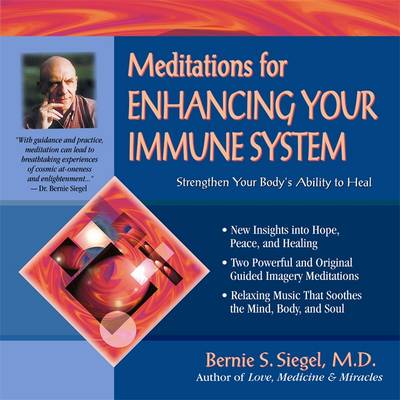 Meditations for Enhancing Your Immune System: Strengthen Your Body's Ability to Heal - Siegel, Bernie, Dr.