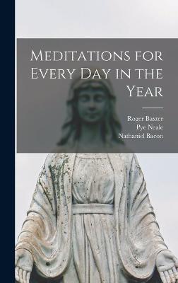 Meditations for Every Day in the Year - Bacon, Nathaniel, and Baxter, Roger, and Mico, Edward