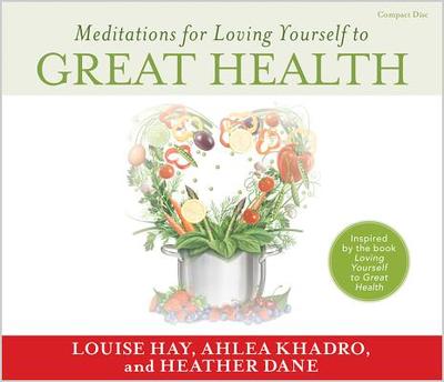 Meditations for Loving Yourself to Great Health - Hay, Louise L, and Khadro, Ahlea, and Dane, Heather